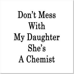 Don't Mess With My Daughter She's A Chemist Posters and Art